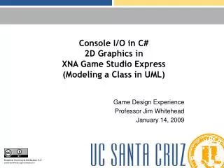 Console I/O in C# 2D Graphics in XNA Game Studio Express (Modeling a Class in UML)