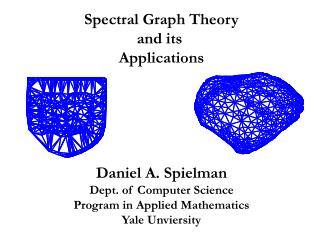 Spectral Graph Theory and its Applications Daniel A. Spielman Dept. of Computer Science Program in Applied Mathematics