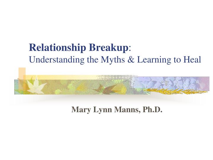 relationship breakup understanding the myths learning to heal