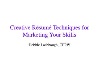 Creative Résumé Techniques for Marketing Your Skills
