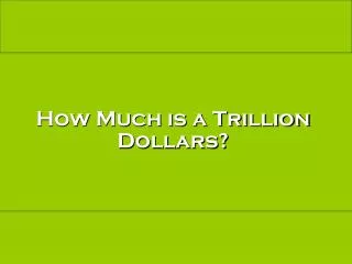 How Much is a Trillion Dollars?