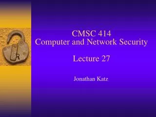CMSC 414 Computer and Network Security Lecture 27