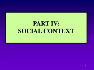PART IV: SOCIAL CONTEXT