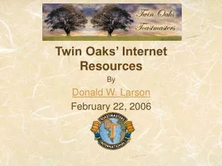 Twin Oaks’ Internet Resources By Donald W. Larson February 22, 2006