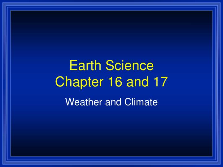 earth science chapter 16 and 17