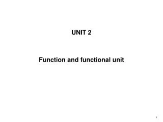 UNIT 2 Function and functional unit