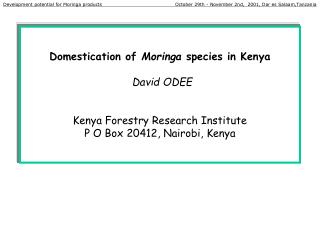 Domestication of Moringa species in Kenya David ODEE Kenya Forestry Research Institute P O Box 20412, Nairobi, Kenya