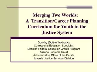 Merging Two Worlds :	 A Transition/Career Planning Curriculum for Youth in the Justice System