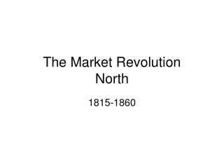 The Market Revolution North