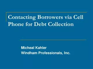 Contacting Borrowers via Cell Phone for Debt Collection
