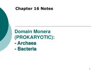 Domain Monera (PROKARYOTIC): - Archaea - Bacteria