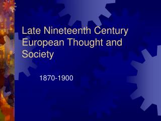 Late Nineteenth Century European Thought and Society