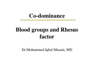 Co-dominance Blood groups and Rhesus factor