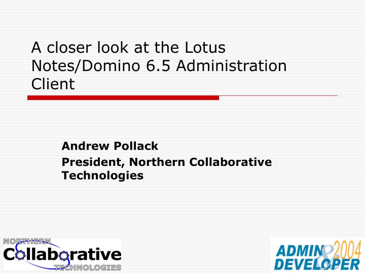 a closer look at the lotus notes domino 6 5 administration client