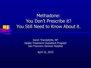 Methadone: You Don’t Prescribe it? You Still Need to Know About it.