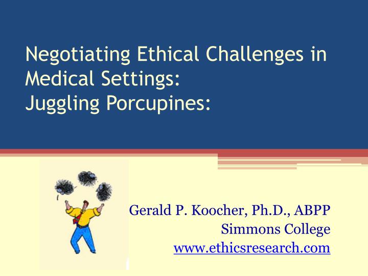negotiating ethical challenges in medical settings juggling porcupines