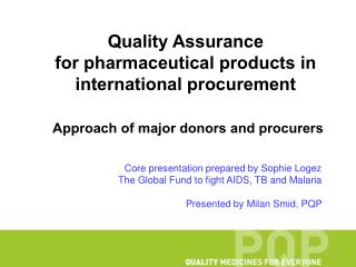 Quality Assurance for pharmaceutical products in international procurement Approach of major donors and procurers