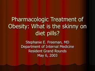 Pharmacologic Treatment of Obesity: What is the skinny on diet pills?