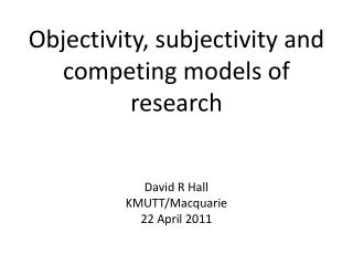 Objectivity, subjectivity and competing models of research