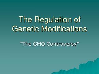 The Regulation of Genetic Modifications