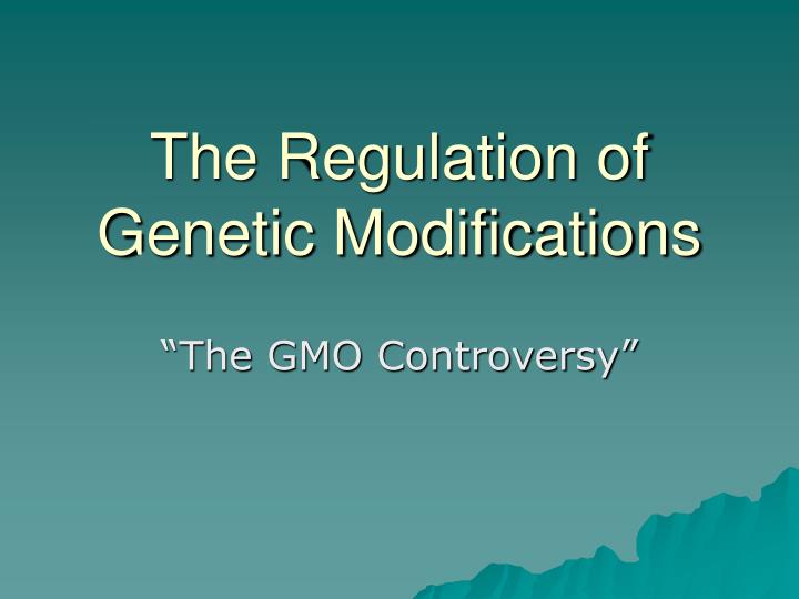 the regulation of genetic modifications