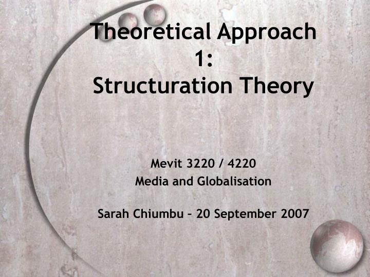 theoretical approach 1 structuration theory