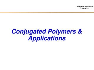 Conjugated Polymers &amp; Applications