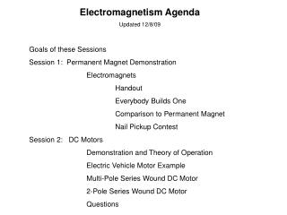 Electromagnetism Agenda Updated 12/8/09 Goals of these Sessions Session 1: Permanent Magnet Demonstration 		Electromagn