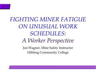FIGHTING MINER FATIGUE ON UNUSUAL WORK SCHEDULES: A Worker Perspective