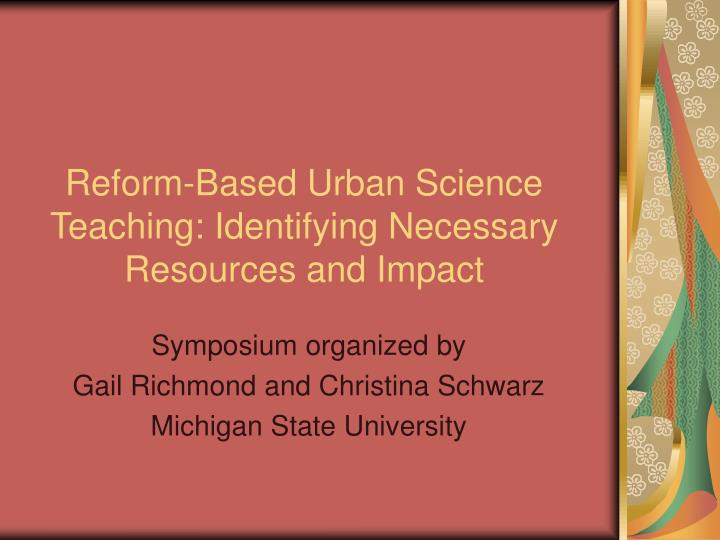 reform based urban science teaching identifying necessary resources and impact