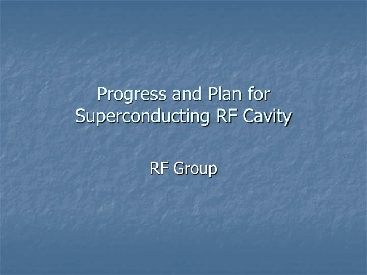 progress and plan for superconducting rf cavity