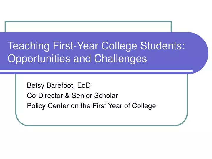 teaching first year college students opportunities and challenges