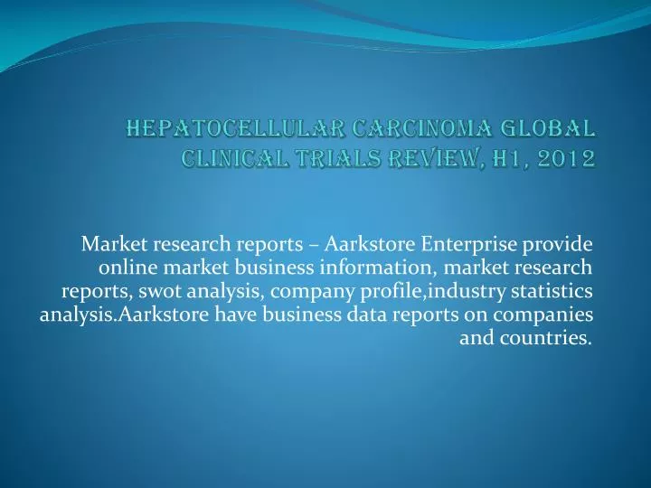 hepatocellular carcinoma global clinical trials review h1 2012
