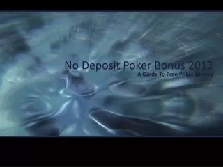 No Deposit Poker Bonus 2012 Explained