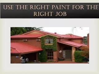 Use the right paint for the right job