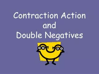 Contraction Action and Double Negatives