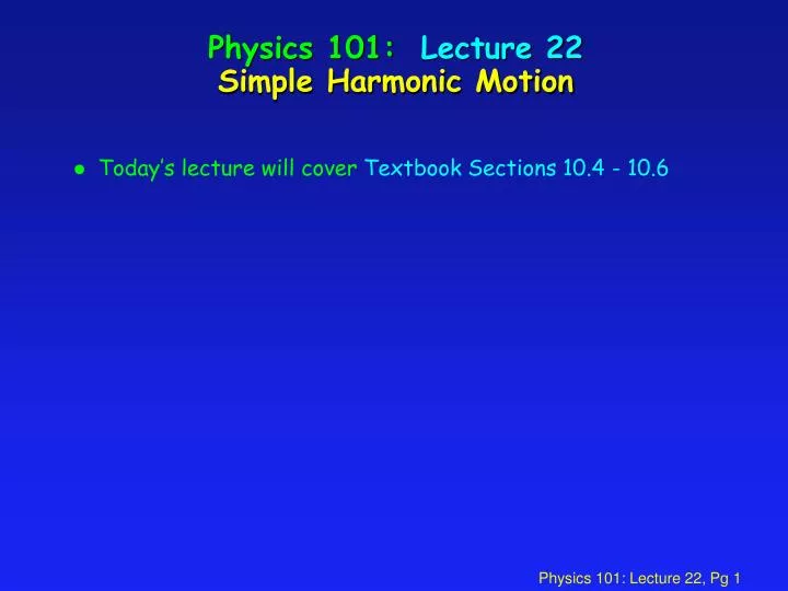 physics 101 lecture 22 simple harmonic motion