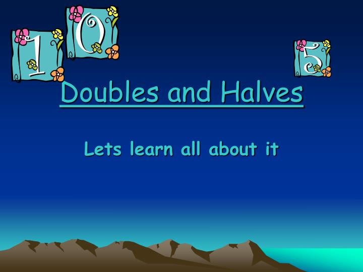 doubles and halves