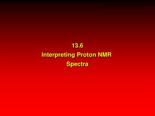 13.6 Interpreting Proton NMR Spectra