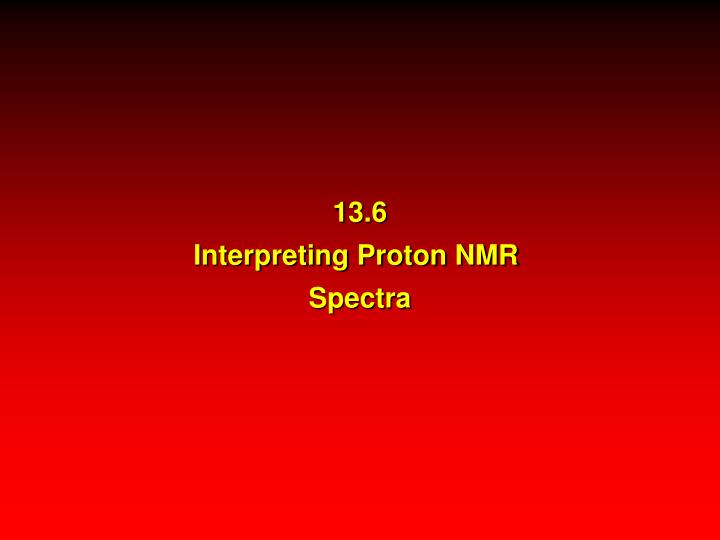 13 6 interpreting proton nmr spectra