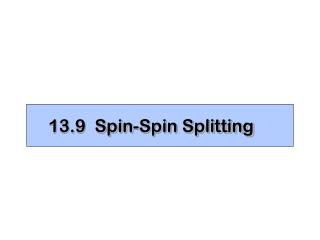 13.9 Spin-Spin Splitting