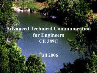 Advanced Technical Communication for Engineers CE 389C Fall 2006