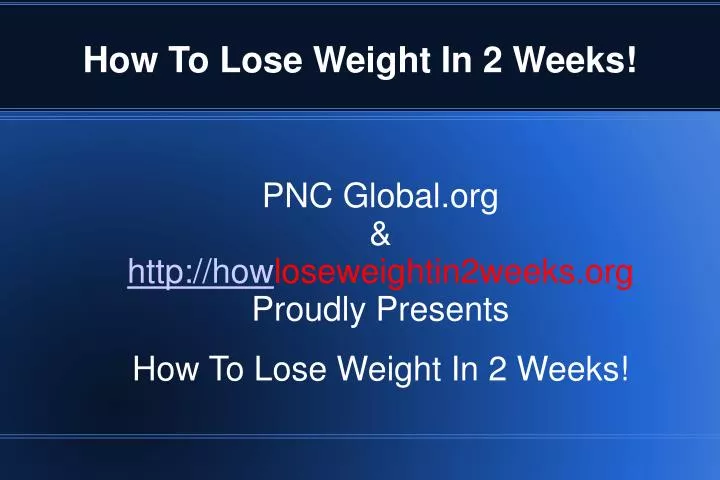 pnc global org http how loseweightin2weeks org proudly presents how to lose weight in 2 weeks