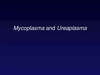 Mycoplasma and Ureaplasma