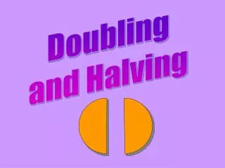 Doubling and Halving