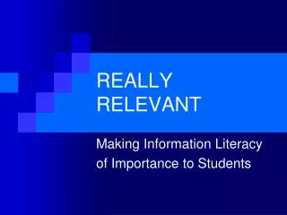 Really Relevant: Information Literacy Skills