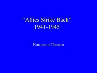 “Allies Strike Back” 1941-1945