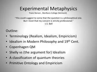 Outline: Terminology (Realism, Idealism, Empiricism) Idealism in Modern Philosophy and 19 th Cent. Copenhagen QM Shelly
