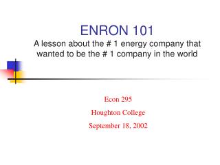 ENRON 101 A lesson about the # 1 energy company that wanted to be the # 1 company in the world