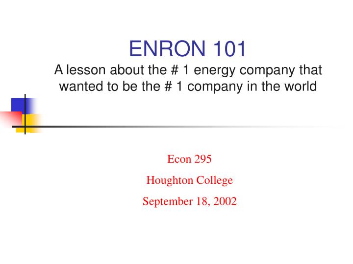 enron 101 a lesson about the 1 energy company that wanted to be the 1 company in the world